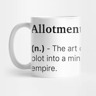 Definition of Allotment Gardening (n.) - The art of turning a tiny plot into a mini agricultural empire. Mug